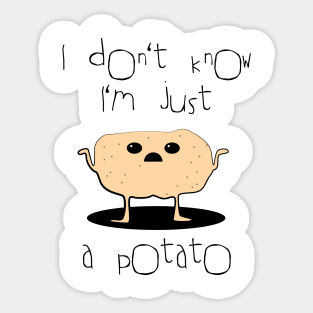 I don't know, I'm just a potato Sticker